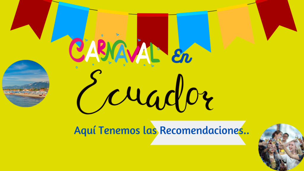 !Recomendaciones Para El Feriado De Carnaval En Ecuador 2024 ...